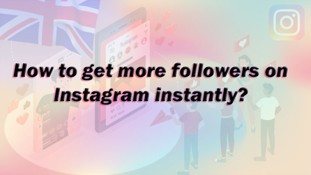 How to get more followers on Instagram instantl